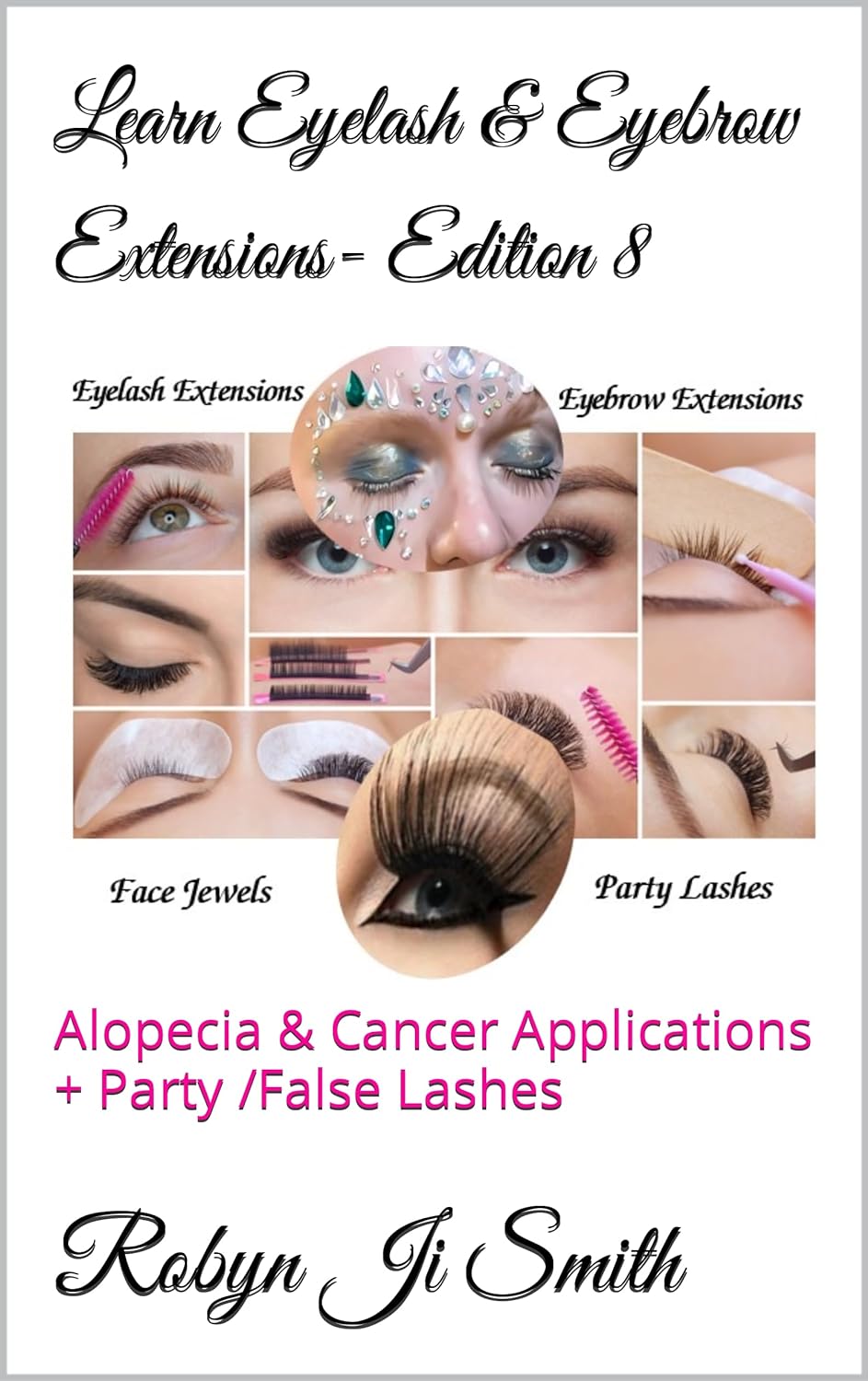 Learn Eyelash  Eyebrow Extensions- Edition 8: Alopecia  Cancer Applications + Party /False Lashes (Beauty School Books Training Manuals For Beauty Pathways Academy Book 17)     Kindle Edition